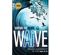 Surfing the Black Wave : Brand Leadership in the Age of AI