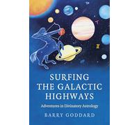 Surfing the Galactic Highways: Adventures in Divinatory Astrology