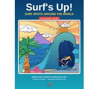 Surf's Up! Surf Spots Around the World Coloring Book: Detailed Waves, Beaches, Boards and Sea Life to Color, Plus Fun Quizzes and Easy Surf Tips