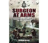 Surgeon at Arms: Parachuting into Arnhem with the First Airbornes (Paperback) - Common