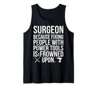 Surgeon Because Fixing People with Power Tools Funny Quote Tank Top