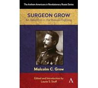 Surgeon Grow: An American in the Russian Fighting: 1 (Anthem Americans in Revolutionary Russia, 1)