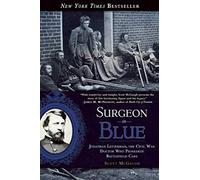 Surgeon in Blue: Jonathan Letterman, the Civil War Doctor Who Pioneered Battlefield Care