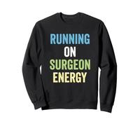 Surgeon Running On Surgeon Energy Surgery Sweatshirt