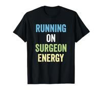 Surgeon Running On Surgeon Energy Surgery T-Shirt
