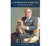 Surgeon's Century: The Life of Sir Ian Fraser