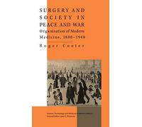Surgery and Society in Peace and War: Orthopaedics and the Organization of Modern Medicine, 1880-1948 (Science, Technology and Medicine in Modern History)