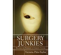 Surgery Junkies: Wellness and Pathology in Cosmetic Culture