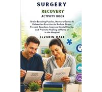 SURGERY RECOVERY ACTIVITY BOOK: Brain-Boosting Puzzles, Memory Games & Relaxation Exercises to Reduce Stress, Prevent Boredom, Improve Mental Clarity, and Support Healing at Home or in the Hospital