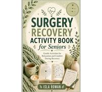 SURGERY RECOVERY ACTIVITY BOOK FOR SENIORS: Gentle Activities for Relaxation and Comfort During Recovery