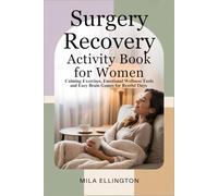 Surgery Recovery Activity Book for Women: Calming Exercises, Emotional Wellness Tools and Easy Brain Games for Restful Days