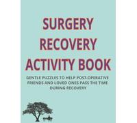 SURGERY RECOVERY ACTIVITY BOOK: GENTLE PUZZLES TO HELP POST-OPERATIVE FRIENDS AND LOVED ONES PASS THE TIME DURING RECOVERY