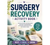 Surgery Recovery Activity Book: Make Healing Days Fly By with Fun Puzzles, Brain Games, Trivia, Coloring Pages, and Relaxing Activities to Beat Boredom and Stay Positive