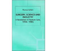 Surgery, Science and Industry : A Revolution in Fracture Care, 1950s-1990s