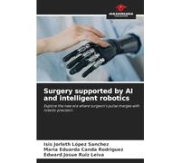 Surgery supported by AI and intelligent robotics: Explore the new era where surgeon's pulse merges with robotic precision