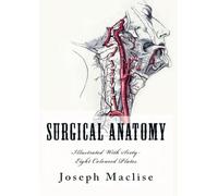 Surgical Anatomy: [Illustrated With Sixty-Eight Coloured Plates]