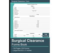Surgical Clearance Forms Book: Verify and Document the patient's capability to safely undergo the surgical procedure, 120 Forms, 8.5x11 Inches