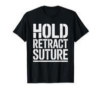 Surgical First Assistant Hold Retract Suture Repeat Daily T-Shirt