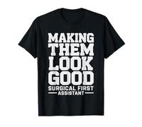 Surgical First Assistant Keeping Surgeon Looking Good Always T-Shirt