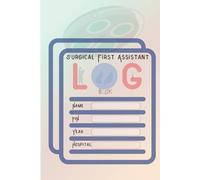 Surgical First Assistant Logbook: A Practical & Simple Logbook