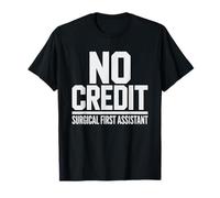 Surgical First Assistant Surgeons Right Hand Gets No Credit T-Shirt