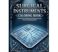 Surgical Instruments Coloring Book: A Detailed Medical Coloring Book for Surgical Tech Students, Healthcare Professionals, Nurses, and Medical Enthusiasts