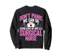 Surgical Nurse's Husband Don't Panic We Can Do Stupid Stuff Sweatshirt