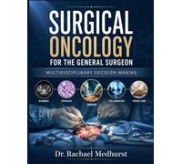 Surgical Oncology For The General Surgeon: Multidisciplinary Decision-Making