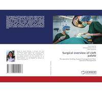 Surgical overview of cleft palate: Pre-operative feeding, Surgical management, Post-operative Management