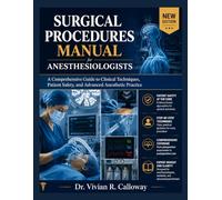 Surgical Procedures Manual for Anesthesiologists: A Comprehensive Guide to Clinical Techniques, Patient Safety, and Advanced Anesthetic Practice