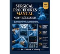 Surgical Procedures Manual for Anesthesiologists: A Comprehensive Guide to Clinical Techniques, Patient Safety, and Advanced Anesthetic Practice