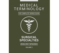 Surgical Specialties Medical Terminology Guide (English & Spanish): The Complete Series Guide | Volume 2