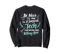 Surgical Technician Be Nice To Me I'm A Sweatshirt