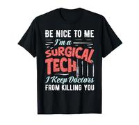 Surgical Technician Be Nice to Me I'm A T-Shirt