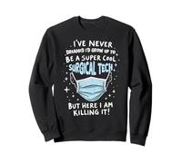 Surgical Technician Never Dreamed I'd Grow Up Sweatshirt