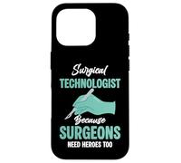 Surgical Technologist Because Surgeons Needs Heroes Too Case for iPhone 16 Pro