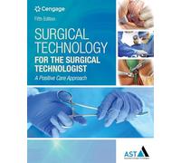 Surgical Technology for the Surgical Technologist: A Positive Care Approach: A Positive Care Approach (Mindtap Course List)