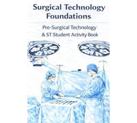 Surgical Technology Foundations Pre-Surgical Technology & ST Student Activity Book