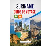 SURINAME GUIDE DE VOYAGE 2026: Explorez Paramaribo, aventures dans la jungle, croisières fluviales, Culture marronne, faune et conseils pratiques pour tous les budgets