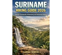 SURINAME HIKING GUIDE 2026: Discover Paramaribo, Brownsberg and Amazonian Nature (Trailblazer Series - Step Into Nature’s Hidden Paths)