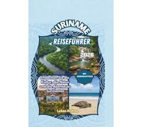 Suriname Reiseführer 2026: Entdecken Sie die Kultur, die Natur und die Abenteuer Surinames