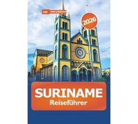 Suriname Reiseführer 2026: Entdecken Sie die wichtigsten Attraktionen, versteckten Schätze, Natur, Abenteuer und Kultur in Südamerika
