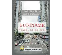 Suriname Travel Guide 2024: “Insider Tips for the Best of Suriname”