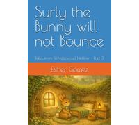 Surly the Bunny will not Bounce: Tales from Whistlewood Hollow - Part 3