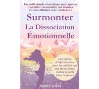 Surmonter la dissociation émotionnelle: Un outil simple et pratique pour apaiser l'anxiété, reconnaître vos besoins, et vous affirmer avec confiance ... vos besoins et vous affirmer avec confiance !