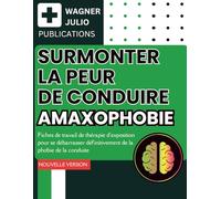 Surmonter la peur de conduire. Amaxophobie: Fiches de travail de thérapie d'exposition pour se débarrasser définitivement de la phobie de la conduite