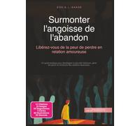 Surmonter l'angoisse de l'abandon: Libérez-vous de la peur de perdre en relation amoureuse