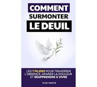 Surmonter le Deuil: Les 7 Piliers pour Traverser l’Absence, Apaiser la Douleur et Réapprendre à Vivre | Livre sur le Deuil Papa Maman Enfant Grand ... | Livre sur Surmonter le Décès d'un Proche