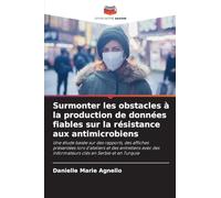 Surmonter les obstacles à la production de données fiables sur la résistance aux antimicrobiens: Une étude basée sur des rapports, des affiches ... des informateurs clés en Serbie et en Turquie