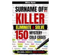 SURNAME OF THE KILLER: Eliminate & Solve 150 Mystery Cold Cases: Every Page Is A Logic Deduction Brain Teaser